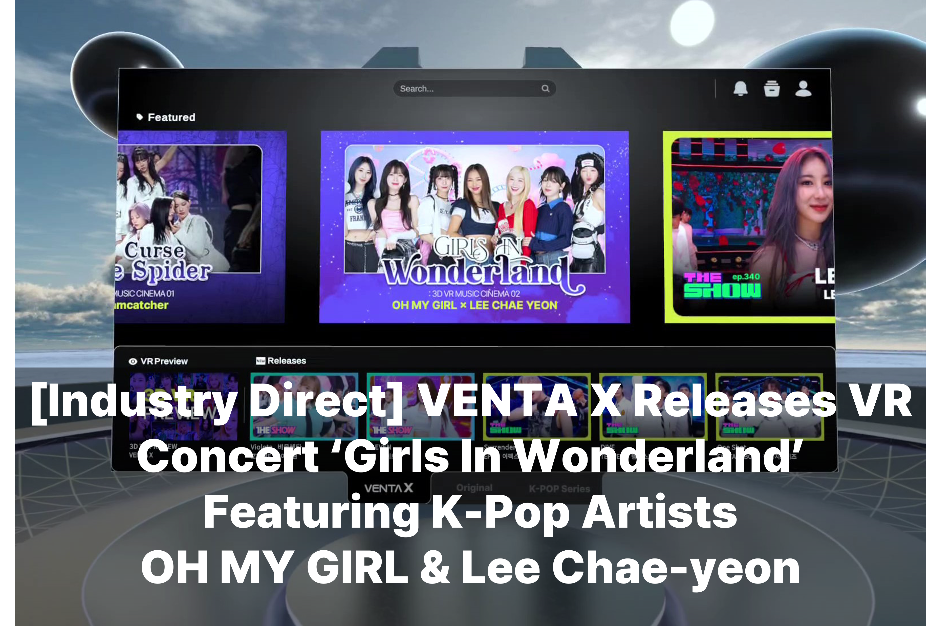 [Industry Direct] VENTA X Releases VR Concert ‘Girls In Wonderland’ Featuring K-Pop Artists OH MY GIRL & Lee Chae-yeon